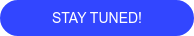 STAY TUNED!